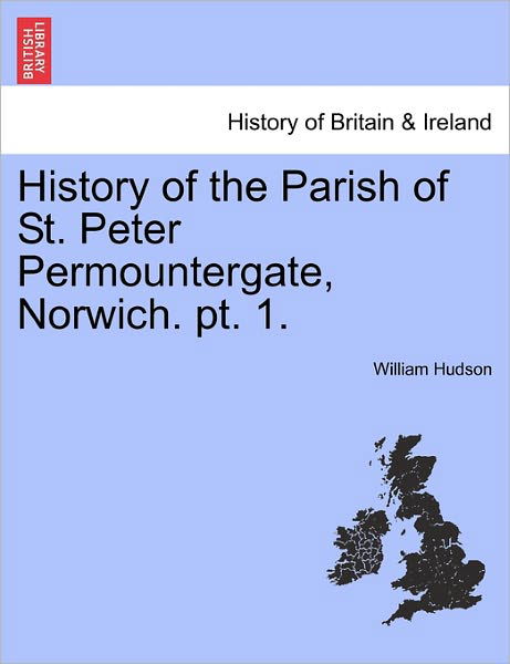 Cover for William Hudson · History of the Parish of St. Peter Permountergate, Norwich. Pt. 1. (Pocketbok) (2011)