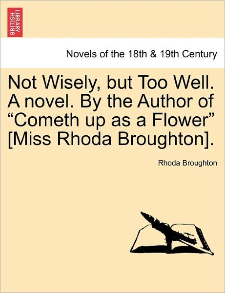 Cover for Rhoda Broughton · Not Wisely, but Too Well. a Novel. by the Author of Cometh Up As a Flower [miss Rhoda Broughton]. (Paperback Bog) (2011)