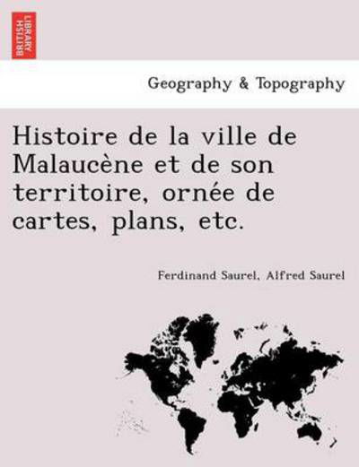 Cover for Ferdinand Saurel · Histoire de La Ville de Malauce Ne Et de Son Territoire, Orne E de Cartes, Plans, Etc. (Paperback Book) (2011)