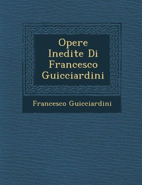 Cover for Francesco Guicciardini · Opere Inedite Di Francesco Guicciardini (Paperback Bog) (2012)