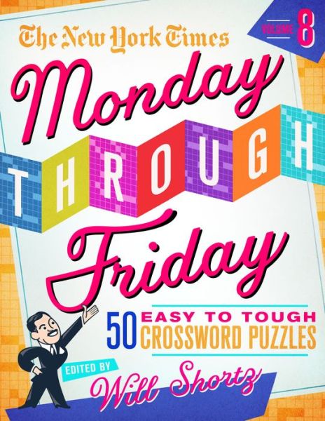 Cover for Will Shortz · The New York Times Monday Through Friday Easy to Tough Crossword Puzzles Volume 8: 50 Puzzles from the Pages of the New York Times (Spiral Book) (2022)