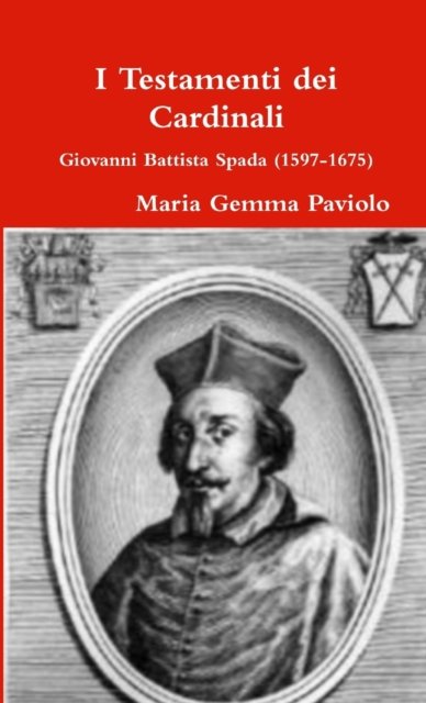 Cover for Maria Gemma Paviolo · I Testamenti Dei Cardinali: Giovanni Battista Spada (1597-1675) (Paperback Book) (2014)
