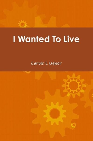 Cover for Carole Usher · I Wanted to Live (Taschenbuch) (2013)