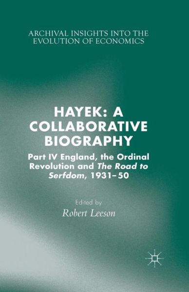 Cover for Hayek · Hayek: A Collaborative Biography: Part IV, England, the Ordinal Revolution and the Road to Serfdom, 1931-50 - Archival Insights into the Evolution of Economics (Paperback Book) [1st ed. 2015 edition] (2015)