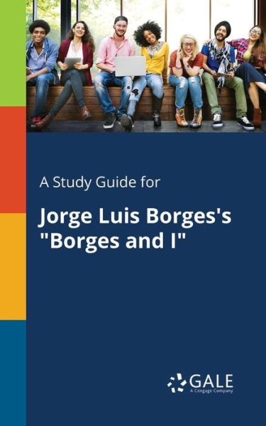 Cengage Learning Gale · A Study Guide for Jorge Luis Borges's Borges and I (Paperback Book) (2017)