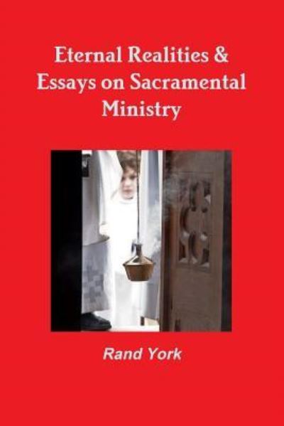 Cover for Rand York · Eternal Realities &amp; Essays on Sacramental Ministry (Paperback Book) (2018)