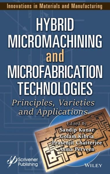 Cover for Kunar · Hybrid Micromachining and Microfabrication Technologies: Principles, Varieties and Applications - Innovations in Materials and Manufacturing (Hardcover Book) (2023)