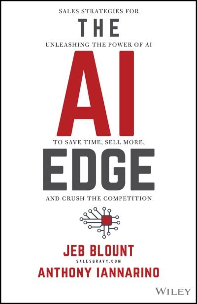 Cover for Jeb Blount · The AI Edge: Sales Strategies for Unleashing the Power of AI to Save Time, Sell More, and Crush the Competition - Jeb Blount (Hardcover Book) (2024)