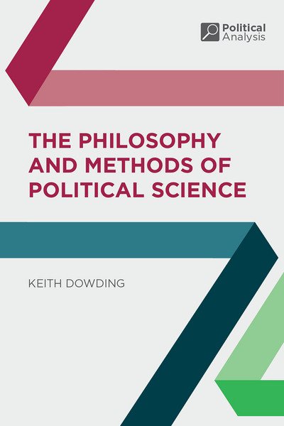 Cover for Dowding, Keith (Australian National University, Canberra, Australia) · The Philosophy and Methods of Political Science - Political Analysis (Paperback Bog) [1st ed. 2016 edition] (2015)