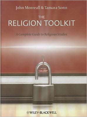 Cover for Morreall, John (College of William and Mary, USA) · The Religion Toolkit: A Complete Guide to Religious Studies (Inbunden Bok) (2011)