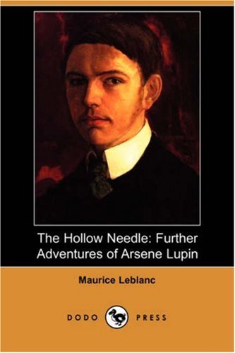 The Hollow Needle: Further Adventures of Arsene Lupin (Dodo Press) - Maurice Leblanc - Boeken - Dodo Press - 9781406536478 - 3 augustus 2007