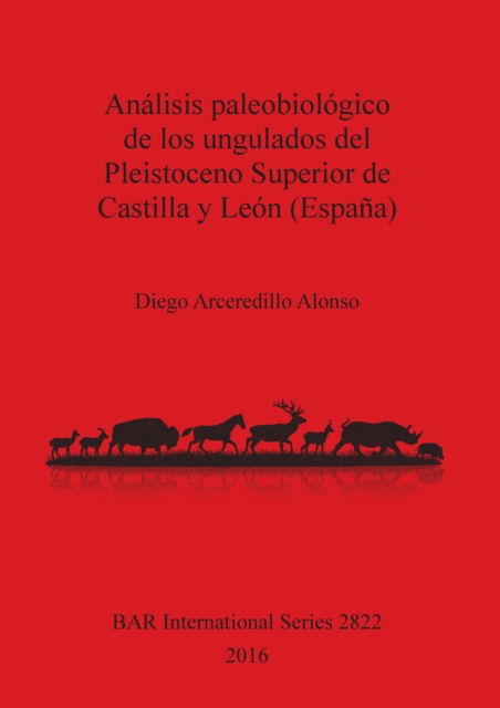 Cover for Diego Arceredillo Alonso · Anlisis Paleobiolgico de Los Ungulados Del Pleistoceno Superior de Castilla y Len (Espaa) (N/A) (2016)
