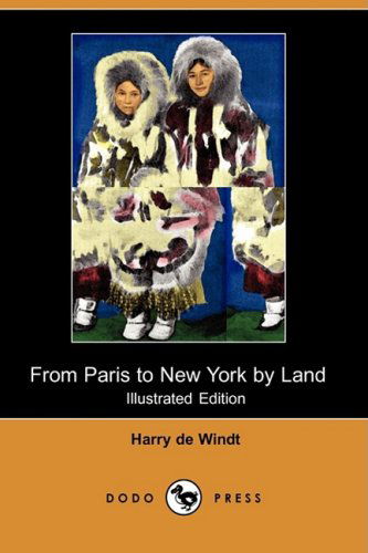 Cover for Harry De Windt · From Paris to New York by Land (Illustrated Edition) (Dodo Press) (Paperback Book) [Illustrated, Ill edition] (2009)