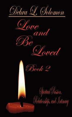 Cover for Debra L. Solomon · Love and Be Loved - Book 2: Spiritual Passion, Relationships, and Intimacy (Paperback Book) (2003)