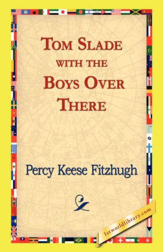 Tom Slade with the Boys over There - Percy Keese Fitzhugh - Books - 1st World Library - Literary Society - 9781421823478 - November 2, 2006