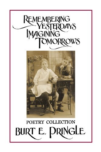 Cover for Burt E. Pringle · Remembering Yesterdays Imagining Tomorrows: Poetry Collection (Pocketbok) (2010)