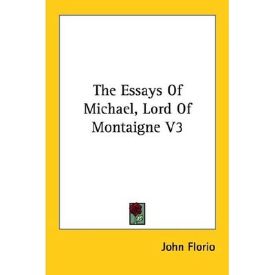 Cover for John Florio · The Essays of Michael, Lord of Montaigne V3 (Paperback Book) (2006)