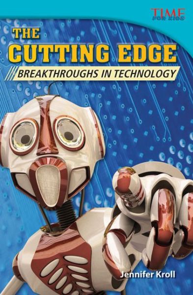 Cover for Jennifer Kroll · The Cutting Edge: Breakthroughs in Technology - TIME FOR KIDS®: Informational Text (Paperback Book) [Second edition] (2013)