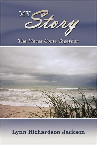 My Story: the Pieces Come Together - Lynn Jackson - Livros - AuthorHouse - 9781434368478 - 6 de junho de 2008