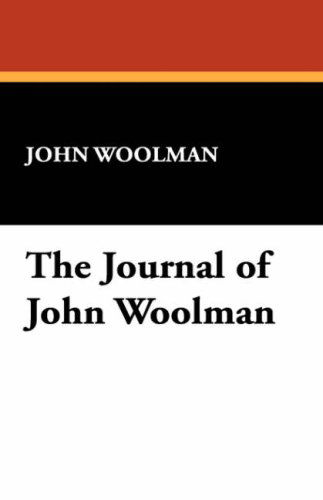 The Journal of John Woolman - John Woolman - Books - Wildside Press - 9781434496478 - November 5, 2007