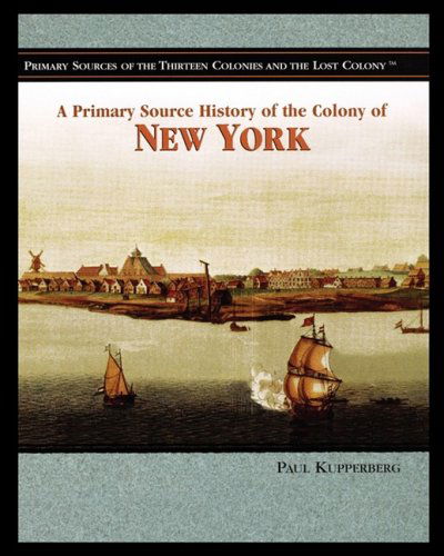 Cover for Paul Kupperberg · A Primary Source History of the Colony of New York (Paperback Book) (2005)