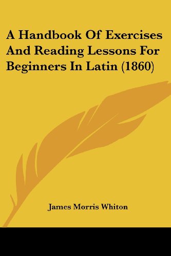 Cover for James Morris Whiton · A Handbook of Exercises and Reading Lessons for Beginners in Latin (1860) (Paperback Book) (2008)