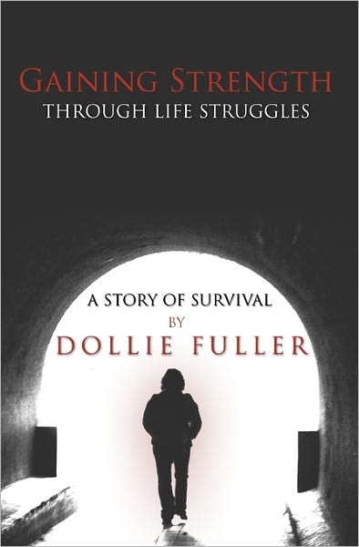 Gaining Strength Through Life Struggles: a Story of Survival - Dollie Fuller - Books - Booksurge Publishing - 9781439219478 - February 19, 2009