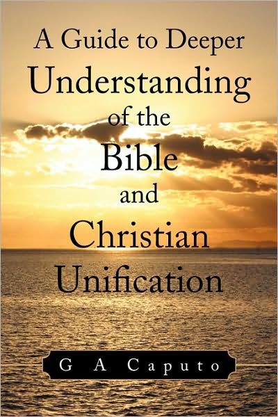 Cover for G a Caputo · A Guide to Deeper Understanding of the Bible and Christian Unification (Pocketbok) (2009)