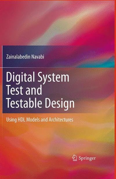 Cover for Zainalabedin Navabi · Digital System Test and Testable Design: Using HDL Models and Architectures (Gebundenes Buch) [2011 edition] (2010)