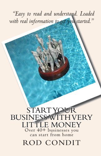 Cover for Rod Condit · Start Your Business with Very Little Money: over 40+ Businesses You Can Start from Home (Paperback Bog) (2009)