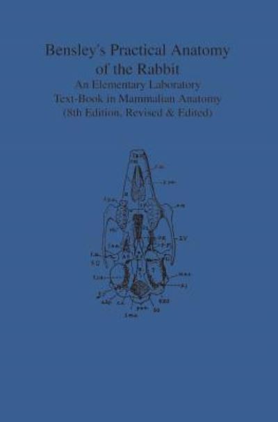 Cover for Edward H. Craigie · Bensley's Practical Anatomy of the Rabbit An Elementary Laboratory Text-Book in Mammalian Anatomy (Paperback Book) (1948)