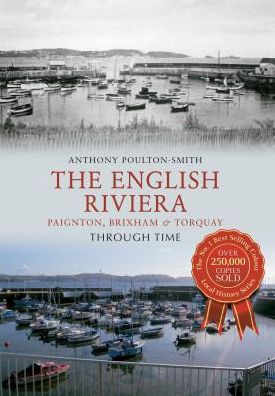 Cover for Anthony Poulton-Smith · The English Riviera: Paignton, Brixham &amp; Torquay Through Time - Through Time (Paperback Book) [UK edition] (2012)