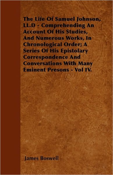 Cover for James Boswell · The Life of Samuel Johnson, Ll.d - Comprehending an Account of His Studies, and Numerous Works, in Chronological Order; a Series of His Epistolary Corresp (Paperback Book) (2010)