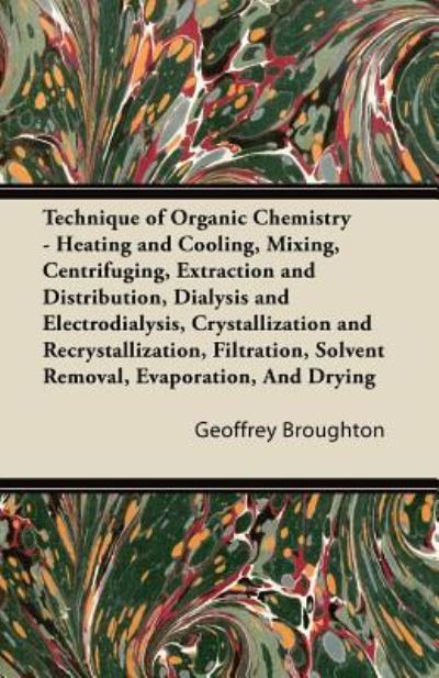 Cover for Geoffrey Broughton · Technique of Organic Chemistry - Heating and Cooling, Mixing, Centrifuging, Extraction and Distribution, Dialysis and Electrodialysis, Crystallization (Pocketbok) (2011)