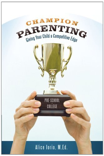Champion Parenting: Giving Your Child a Competitive Edge - M.ed. Alice Iorio - Livres - WestBow Press - 9781449700478 - 12 mars 2010