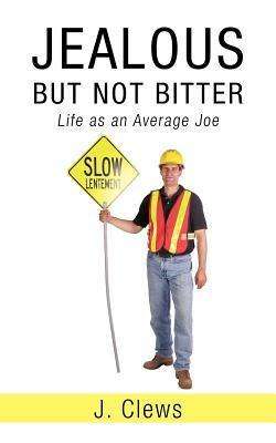 Cover for J Clews · Jealous but Not Bitter: Life As an Average Joe (Paperback Book) (2010)