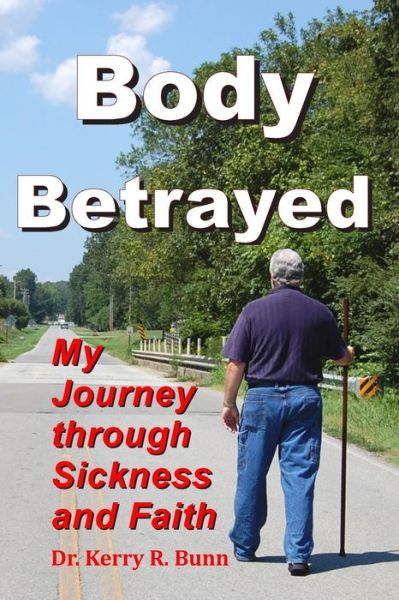 Cover for Bunn, Kerry R, Sr · Body Betrayed: My Journey Through Sickness and Faith (Paperback Book) (2010)