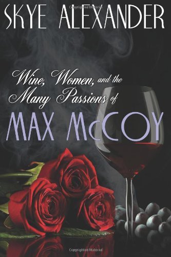 Cover for Skye Alexander · Wine, Women, and the Many Passions of Max Mccoy (Paperback Book) (2013)