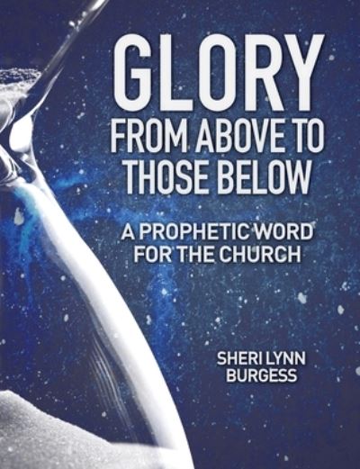 Cover for Sheri Lynn Burgess · Glory From Above to Those Below: A Prophetic Word for the Church (Paperback Book) (2020)