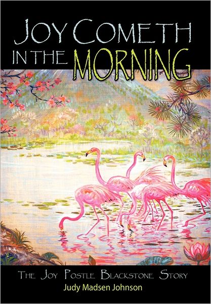 Cover for Judy Madsen Johnson · Joy Cometh in the Morning: the Joy Postle Blackstone Story (Hardcover Book) (2011)