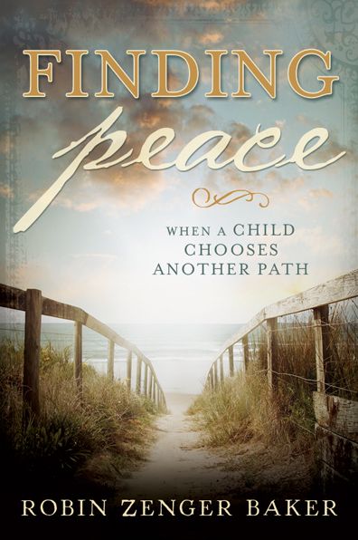 Cover for Robin Zenger Baker · Finding Peace when a Child Chooses Another Path (Paperback Book) (2015)