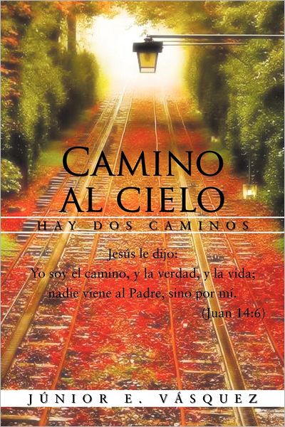 Cover for Júnior E Vásquez · Camino Al Cielo: Hay Dos Caminos (Paperback Book) [Spanish edition] (2012)