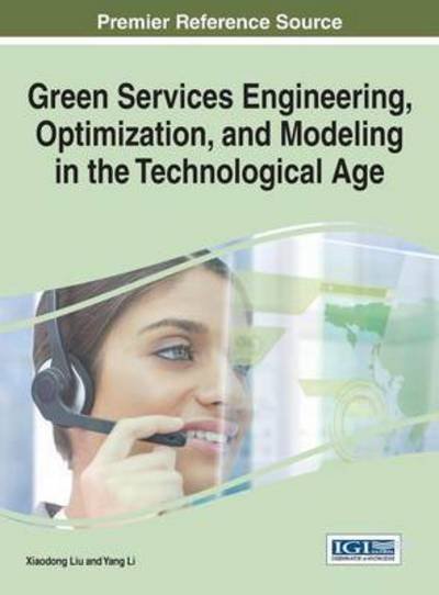 Cover for Liu Xiaodong · Green Services Engineering, Optimization, and Modeling in the Technological Age (Hardcover Book) (2015)