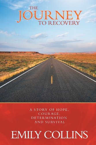 Cover for Emily Collins · The Journey to Recovery: a Story of Hope, Courage, Determination and Survival (Paperback Book) (2011)