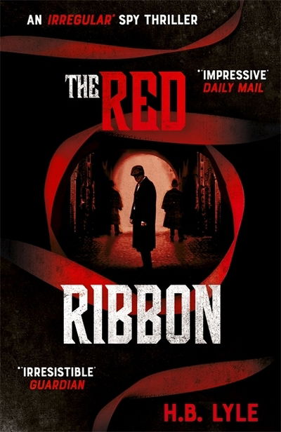 The Red Ribbon: An utterly thrilling spy novel for fans of Sherlock Holmes, with twists you won't see coming - The Irregular - H.B. Lyle - Books - Hodder & Stoughton - 9781473655478 - July 25, 2019