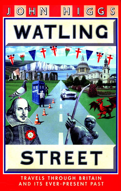 Cover for John Higgs · Watling Street: Travels Through Britain and Its Ever-Present Past (Hardcover Book) (2017)