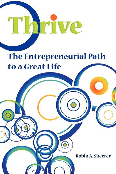 Cover for Robin A. Sheerer · Thrive: the Entrepreneurial Path to a Great Life (Paperback Book) (2012)