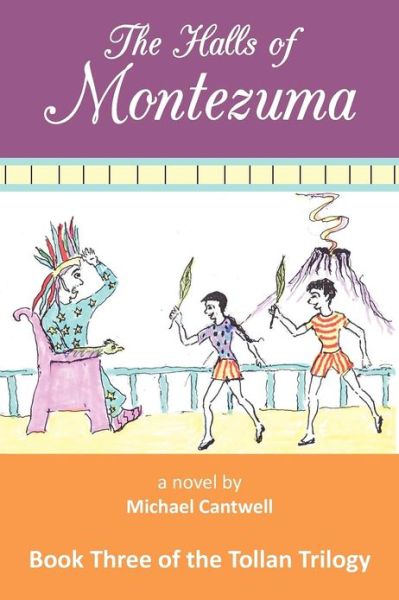 The Halls of Montezuma: Book Three of the Tollan Trilogy - Michael Cantwell - Boeken - iUniverse - 9781475958478 - 20 november 2012