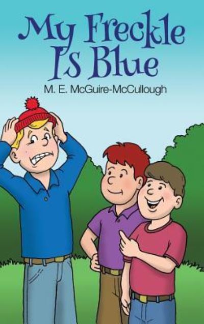 My Freckle Is Blue - M. E. McGuire-McCullough - Books - RoseDog Books - 9781480965478 - December 28, 2015