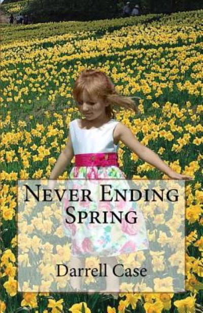 Cover for Darrell a Case · Never Ending Spring (Pocketbok) (2012)